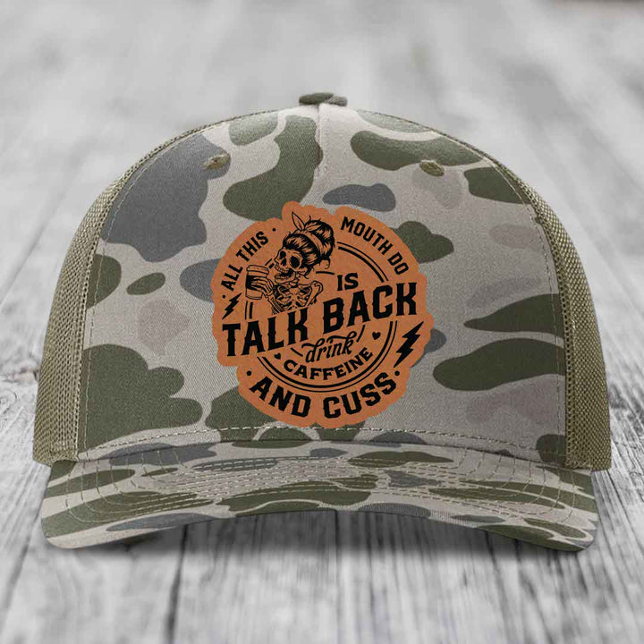 All This Mouth Do Is Talk Back Drink Caffeine and Cuss - Leather Patch Hat - Rawhide to Black Patch - Richardson 112PFP Snapback Trucker Hat