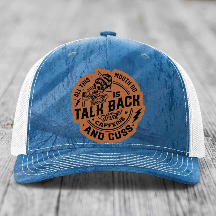 All This Mouth Do Is Talk Back Drink Caffeine and Cuss - Leather Patch Hat - Rawhide to Black Patch - Richardson 112PFP Snapback Trucker Hat