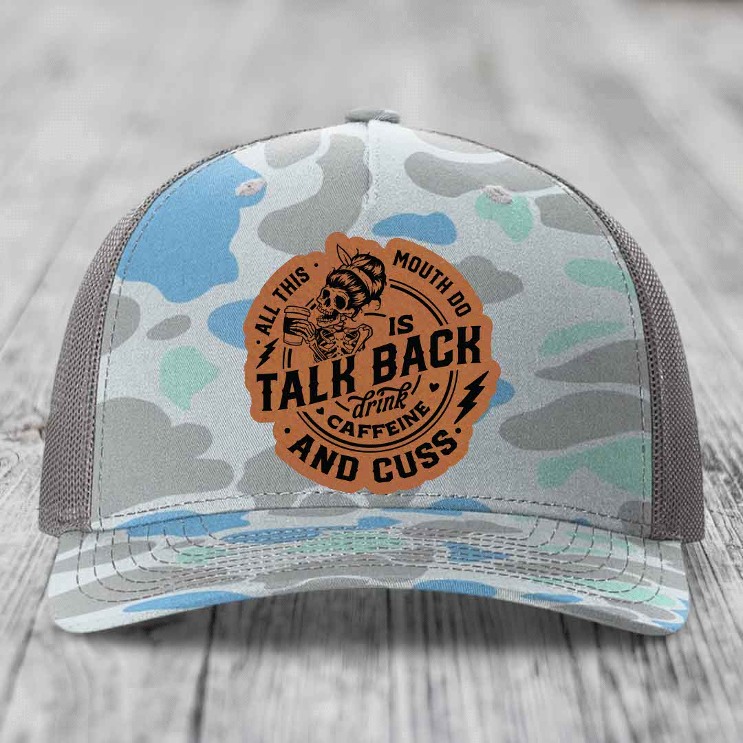 All This Mouth Do Is Talk Back Drink Caffeine and Cuss - Leather Patch Hat - Rawhide to Black Patch - Richardson 112PFP Snapback Trucker Hat