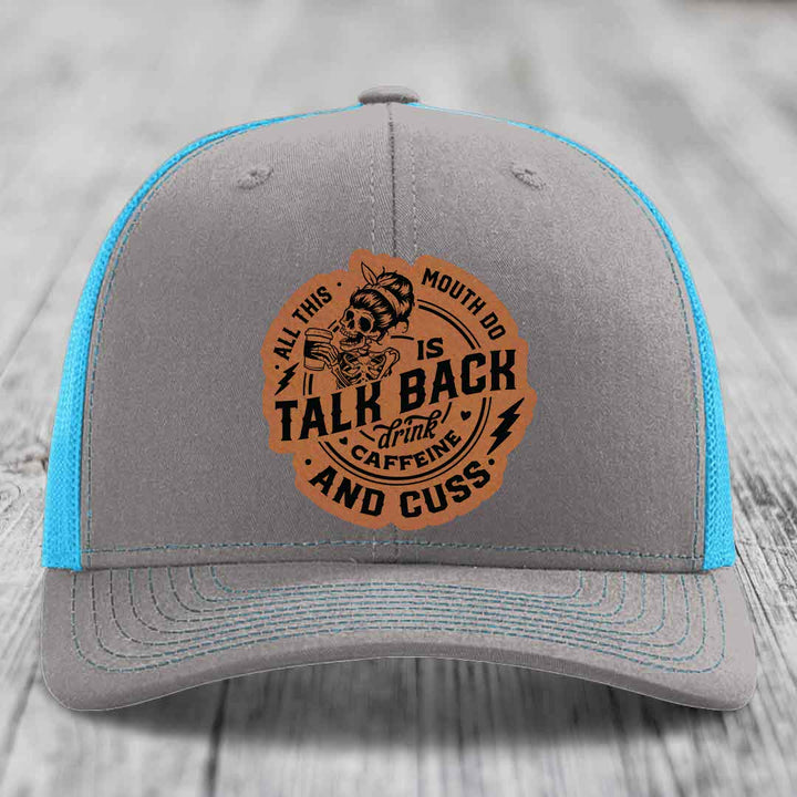 All This Mouth Do Is Talk Back Drink Caffeine and Cuss - Leather Patch Hat - Rawhide to Black Patch - Richardson 112 Snapback Trucker Hat