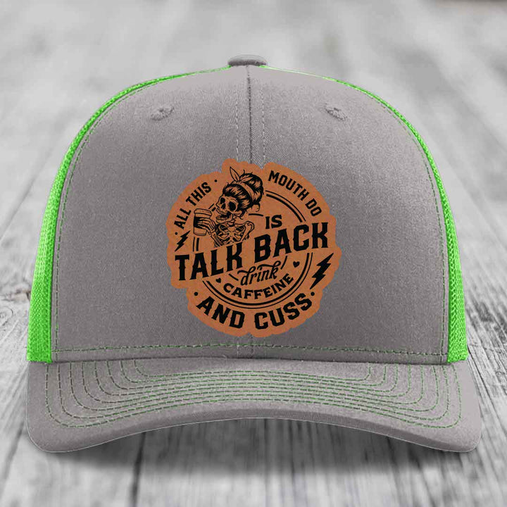 All This Mouth Do Is Talk Back Drink Caffeine and Cuss - Leather Patch Hat - Rawhide to Black Patch - Richardson 112 Snapback Trucker Hat