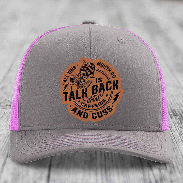 All This Mouth Do Is Talk Back Drink Caffeine and Cuss - Leather Patch Hat - Rawhide to Black Patch - Richardson 112 Snapback Trucker Hat
