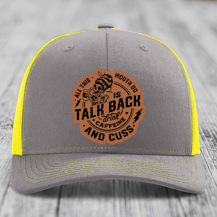 All This Mouth Do Is Talk Back Drink Caffeine and Cuss - Leather Patch Hat - Rawhide to Black Patch - Richardson 112 Snapback Trucker Hat
