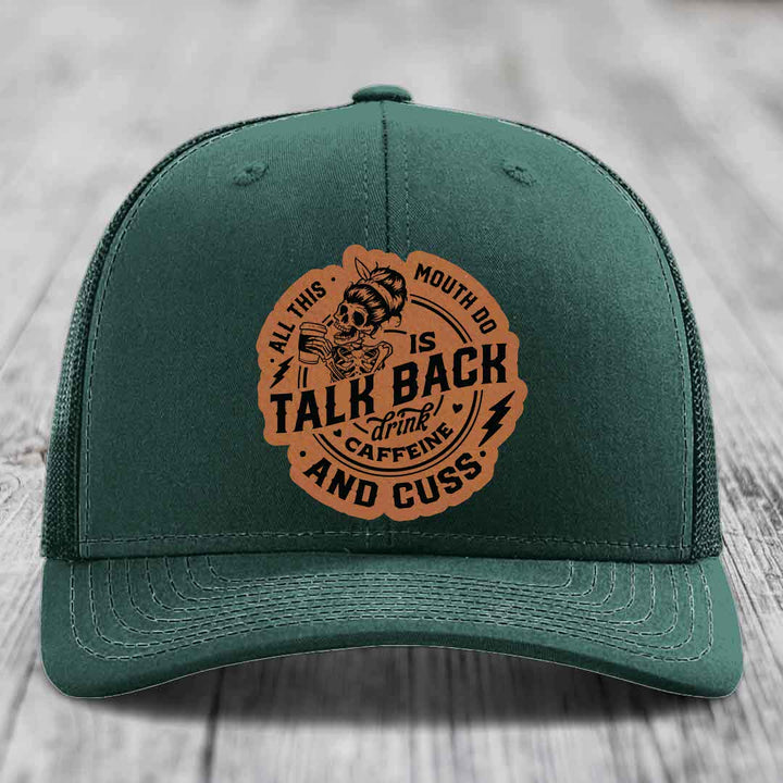 All This Mouth Do Is Talk Back Drink Caffeine and Cuss - Leather Patch Hat - Rawhide to Black Patch - Richardson 112 Snapback Trucker Hat