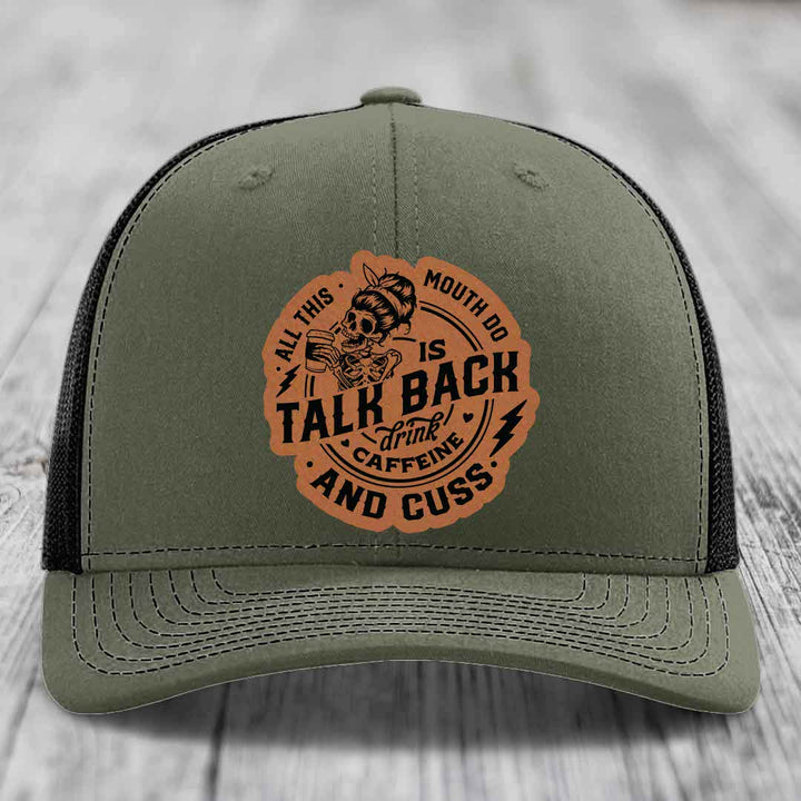 All This Mouth Do Is Talk Back Drink Caffeine and Cuss - Leather Patch Hat - Rawhide to Black Patch - Richardson 112 Snapback Trucker Hat