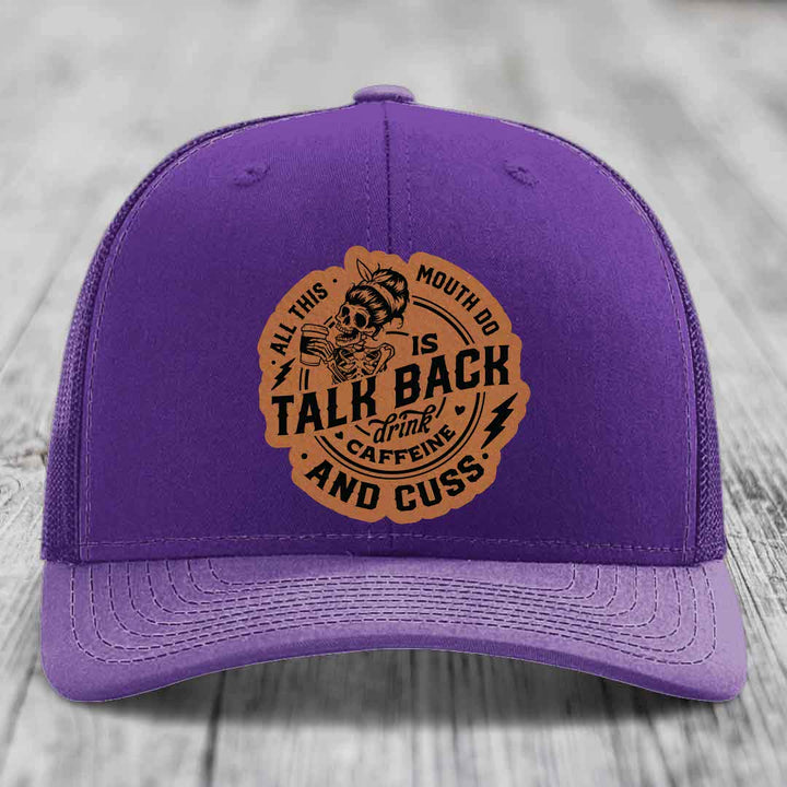 All This Mouth Do Is Talk Back Drink Caffeine and Cuss - Leather Patch Hat - Rawhide to Black Patch - Richardson 112 Snapback Trucker Hat
