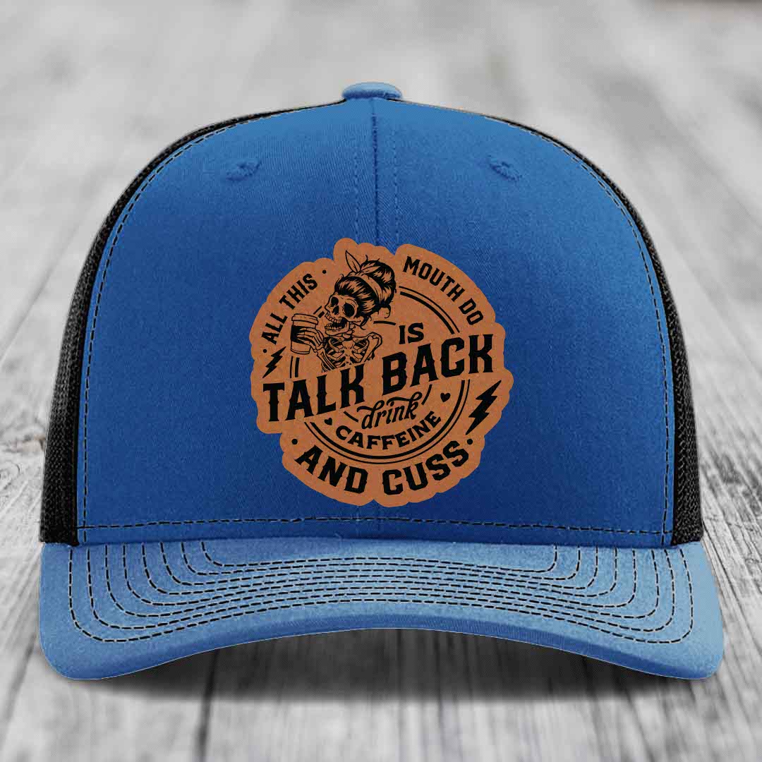 All This Mouth Do Is Talk Back Drink Caffeine and Cuss - Leather Patch Hat - Rawhide to Black Patch - Richardson 112 Snapback Trucker Hat