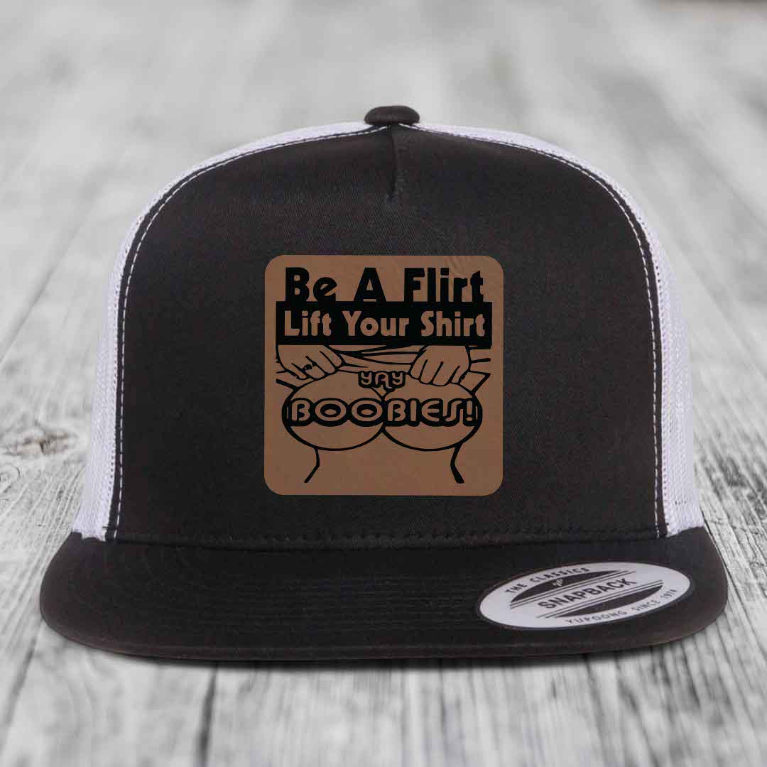 Be A Flirt Lift Your Shirt Yay Boobies! - Leather Patch Hat - Dark Brown to Black Patch - Yupoong 6006 Snapback Flatbill Hat