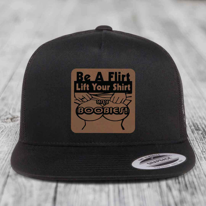 Be A Flirt Lift Your Shirt Yay Boobies! - Leather Patch Hat - Dark Brown to Black Patch - Yupoong 6006 Snapback Flatbill Hat