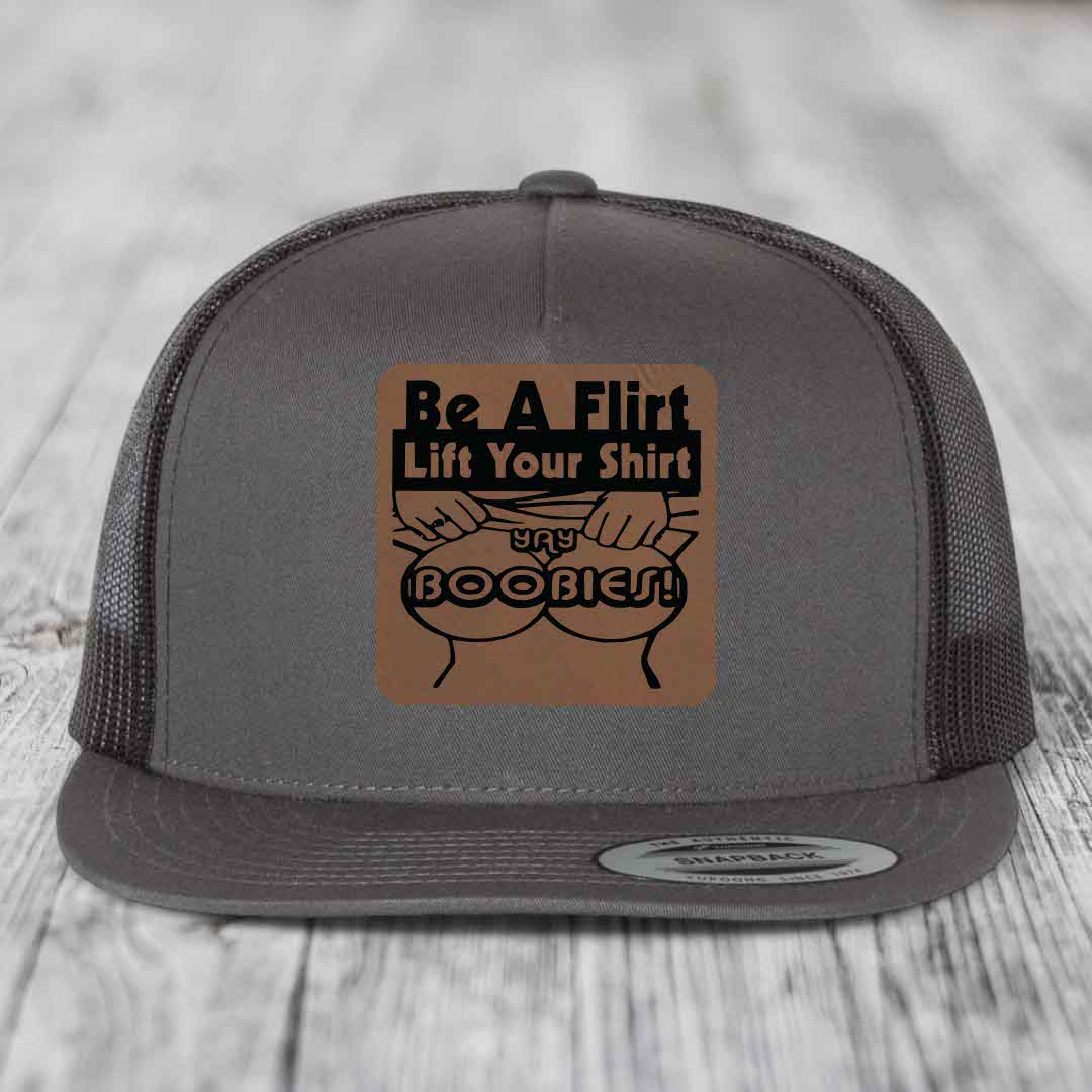 Be A Flirt Lift Your Shirt Yay Boobies! - Leather Patch Hat - Dark Brown to Black Patch - Yupoong 6006 Snapback Flatbill Hat