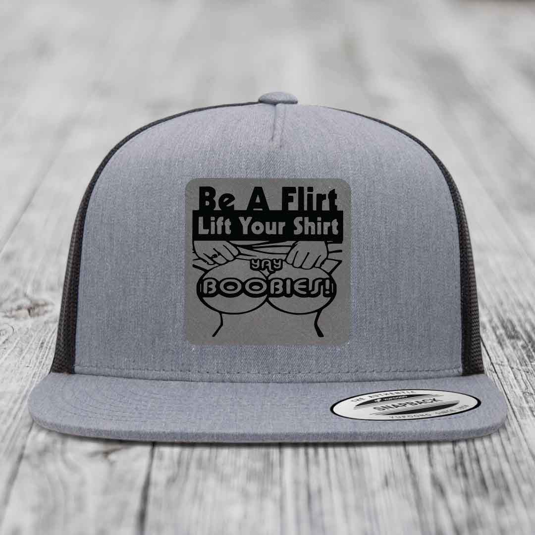 Be A Flirt Lift Your Shirt Yay Boobies! - Leather Patch Hat - Grey to Black Patch - Yupoong 6006 Snapback Flatbill Hat