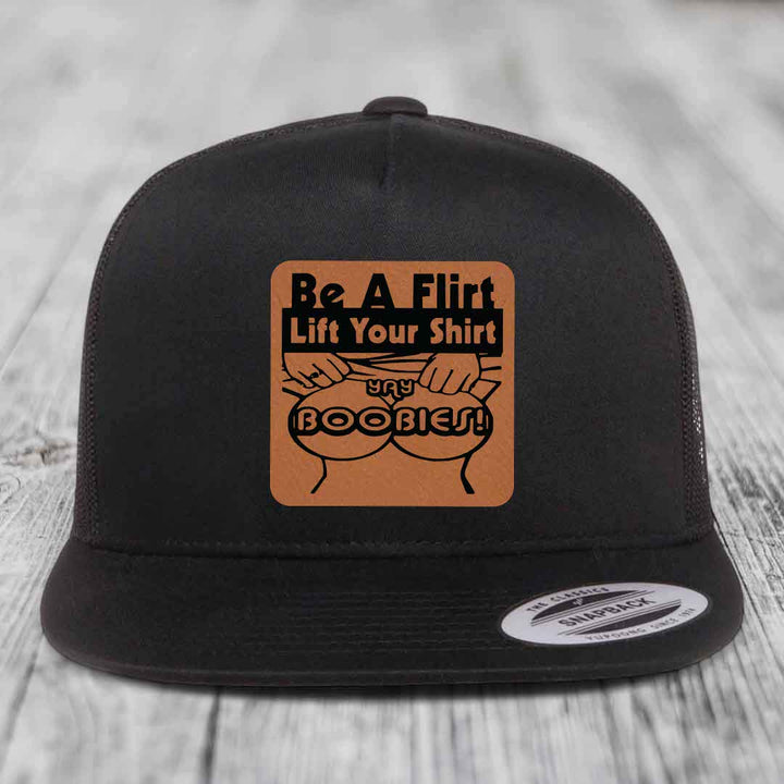 Be A Flirt Lift Your Shirt Yay Boobies! - Leather Patch Hat - Rawhide to Black Patch - Yupoong 6006 Snapback Flatbill Hat