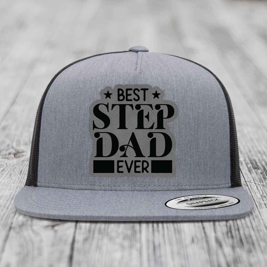 Best Step Dad Ever - Leather Patch Hat - Grey to Black Patch - Yupoong 6006 Snapback Flatbill Hat