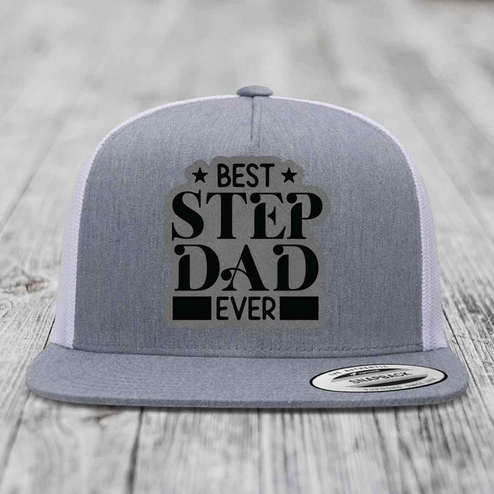 Best Step Dad Ever - Leather Patch Hat - Grey to Black Patch - Yupoong 6006 Snapback Flatbill Hat