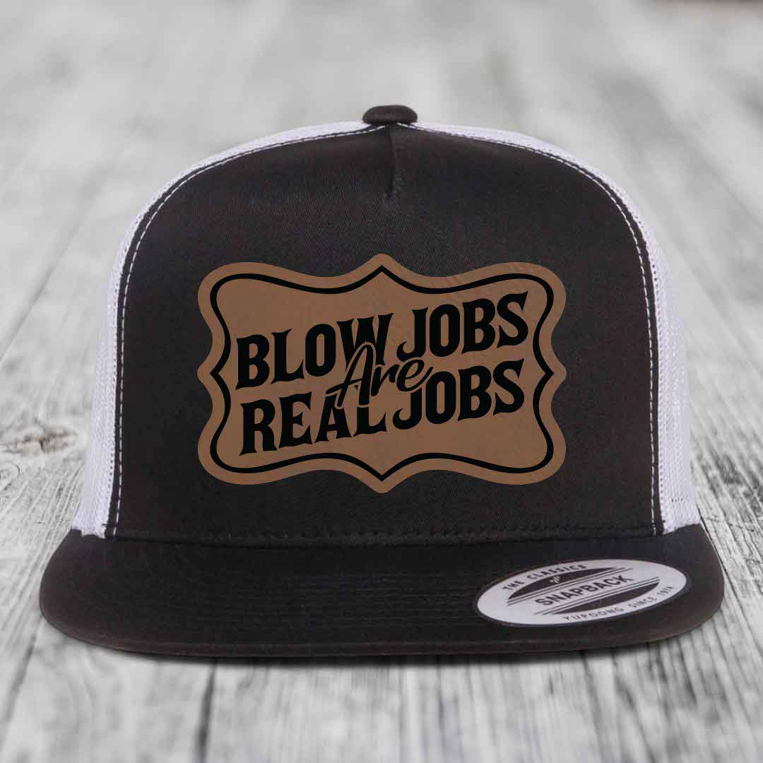 Blow Jobs Are Real Jobs v02 - Leather Patch Hat - Dark Brown to Black Patch - Yupoong 6006 Snapback Flatbill Hat