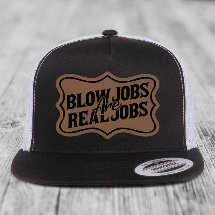 Blow Jobs Are Real Jobs v02 - Leather Patch Hat - Dark Brown to Black Patch - Yupoong 6006 Snapback Flatbill Hat