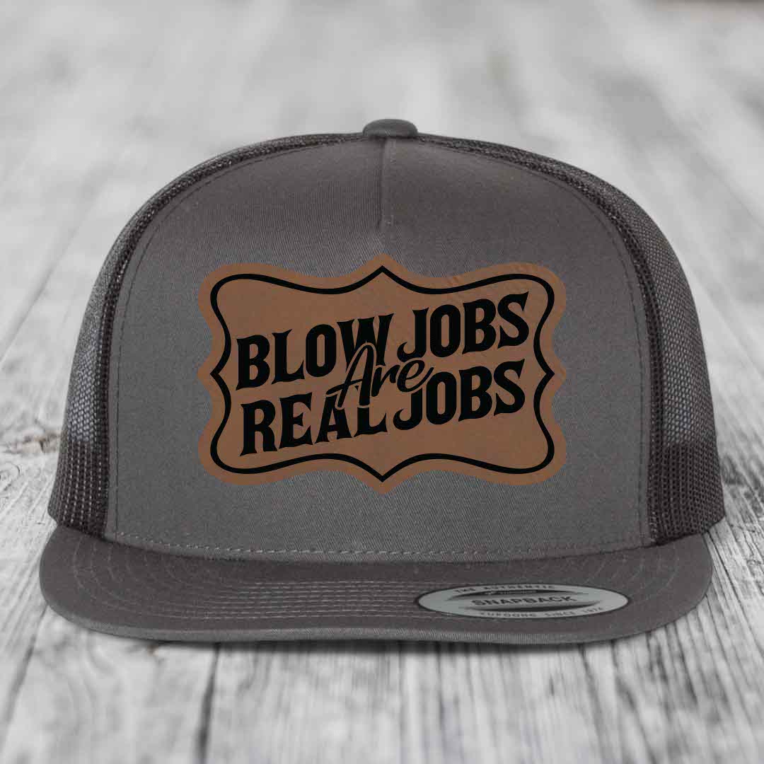 Blow Jobs Are Real Jobs v02 - Leather Patch Hat - Dark Brown to Black Patch - Yupoong 6006 Snapback Flatbill Hat