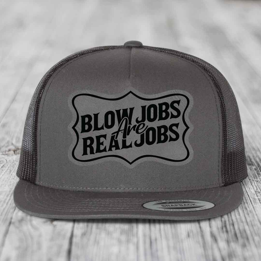 Blow Jobs Are Real Jobs v02 - Leather Patch Hat - Grey to Black Patch - Yupoong 6006 Snapback Flatbill Hat