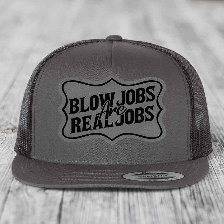 Blow Jobs Are Real Jobs v02 - Leather Patch Hat - Grey to Black Patch - Yupoong 6006 Snapback Flatbill Hat