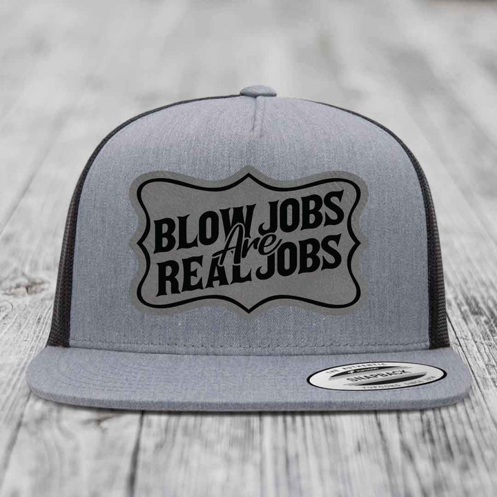 Blow Jobs Are Real Jobs v02 - Leather Patch Hat - Grey to Black Patch - Yupoong 6006 Snapback Flatbill Hat