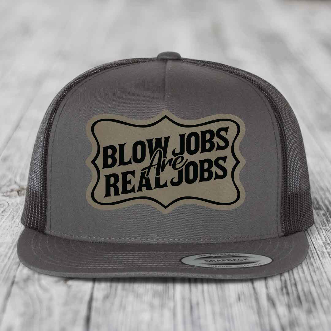 Blow Jobs Are Real Jobs v02 - Leather Patch Hat - Light Brown to Black Patch - Yupoong 6006 Snapback Flatbill Hat
