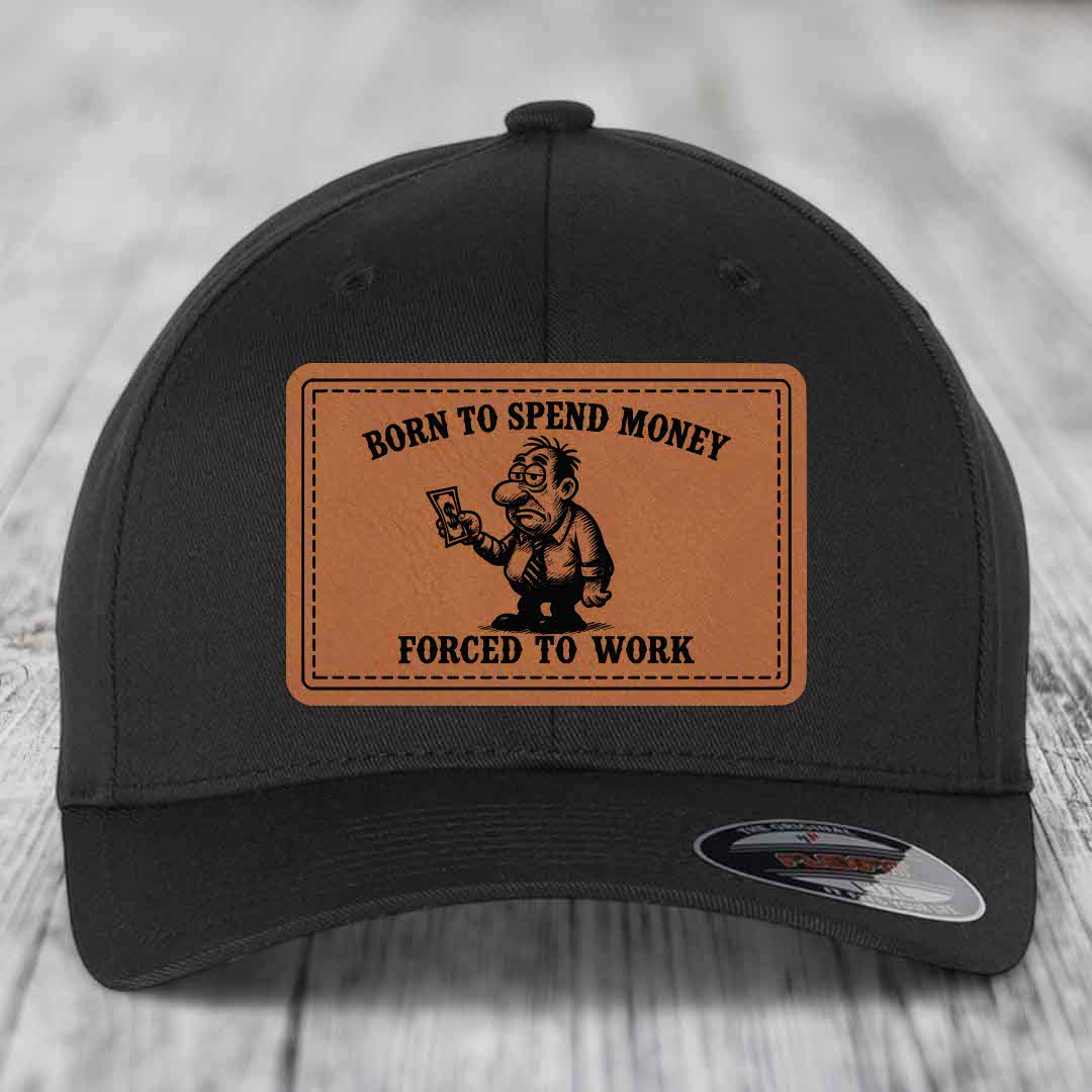 Born to Spend Money Forced to Work (Corporate Menace) - Leather Patch Hat - Rawhide to Black Patch - Flexfit 6277 Fitted Hat
