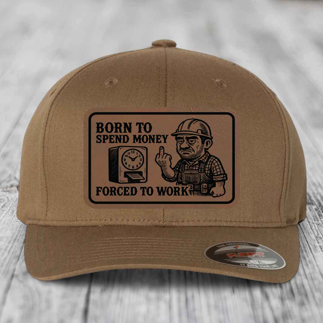 Born to Spend Money Forced to Work (Blue-Collar Rage) - Leather Patch Hat - Dark Brown to Black Patch - Flexfit 6277 Fitted Hat