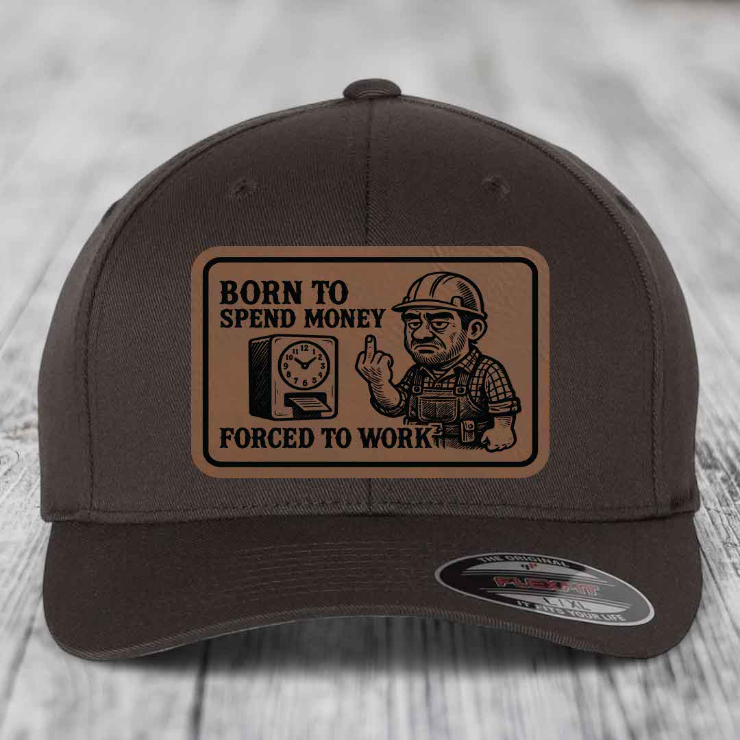 Born to Spend Money Forced to Work (Blue-Collar Rage) - Leather Patch Hat - Dark Brown to Black Patch - Flexfit 6277 Fitted Hat