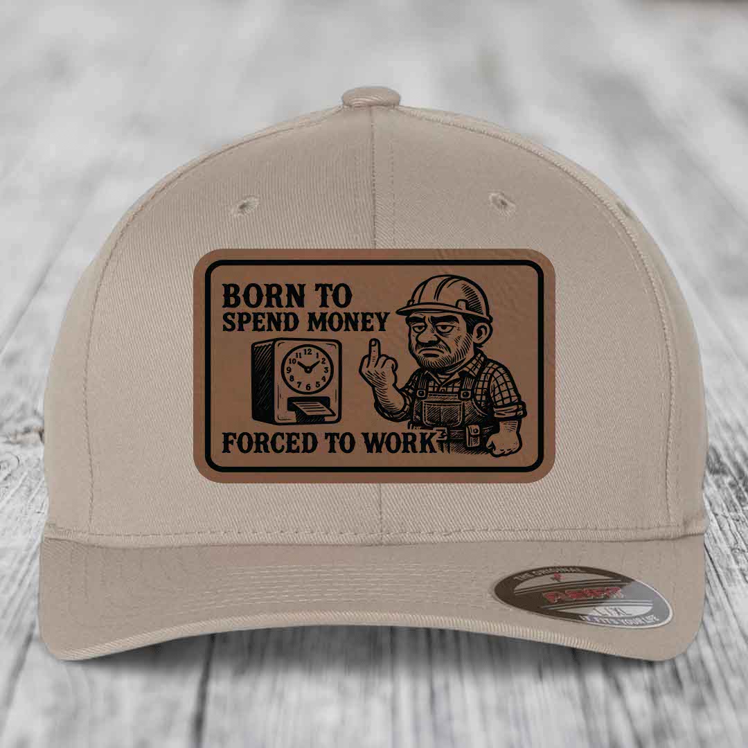 Born to Spend Money Forced to Work (Blue-Collar Rage) - Leather Patch Hat - Dark Brown to Black Patch - Flexfit 6277 Fitted Hat