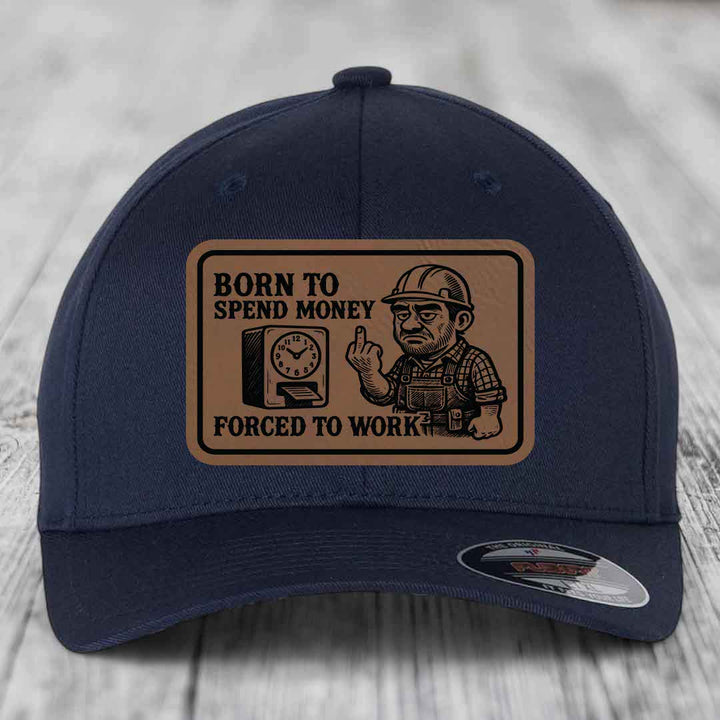 Born to Spend Money Forced to Work (Blue-Collar Rage) - Leather Patch Hat - Dark Brown to Black Patch - Flexfit 6277 Fitted Hat
