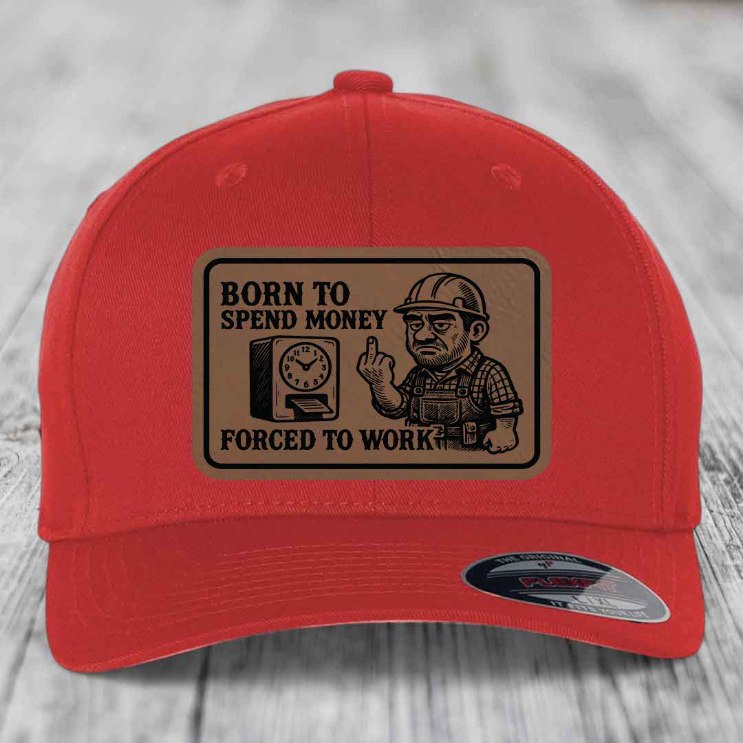 Born to Spend Money Forced to Work (Blue-Collar Rage) - Leather Patch Hat - Dark Brown to Black Patch - Flexfit 6277 Fitted Hat
