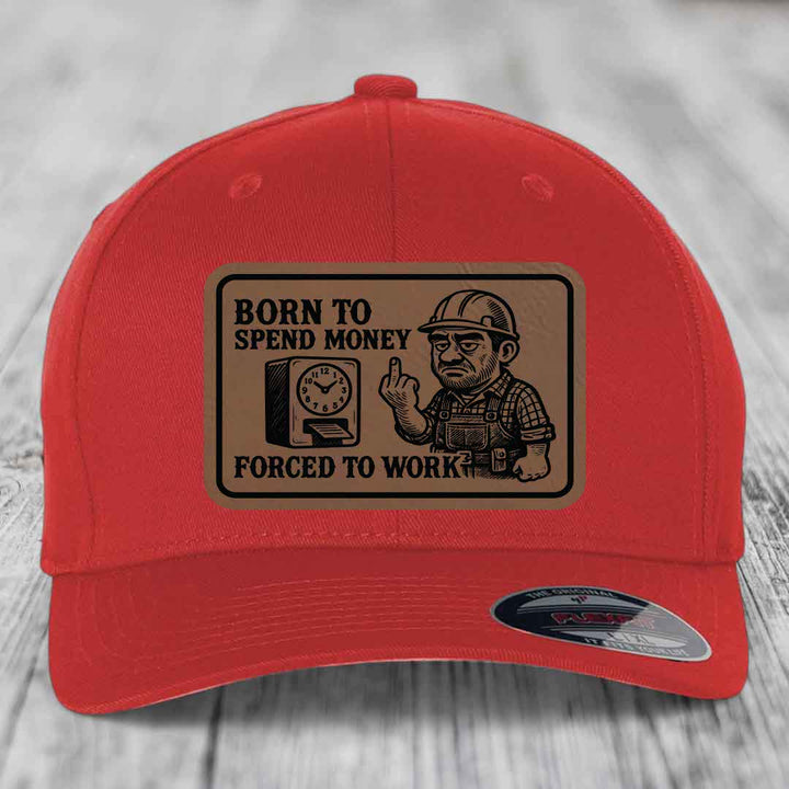 Born to Spend Money Forced to Work (Blue-Collar Rage) - Leather Patch Hat - Dark Brown to Black Patch - Flexfit 6277 Fitted Hat