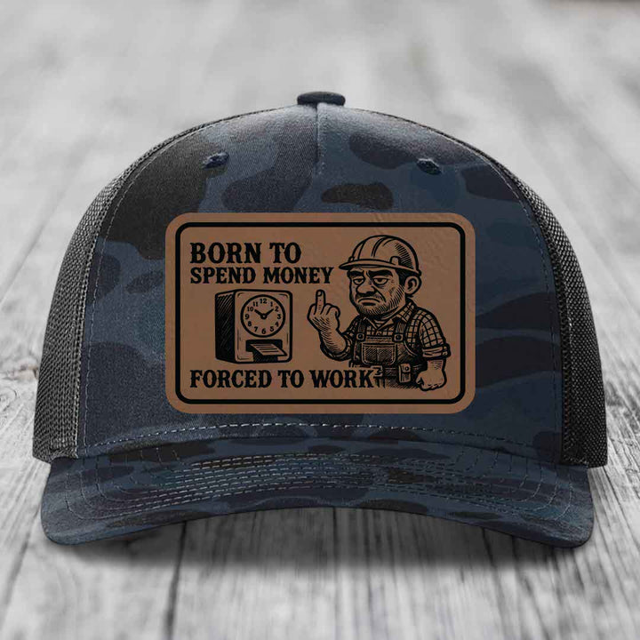 Born to Spend Money Forced to Work (Blue-Collar Rage) - Leather Patch Hat - Dark Brown to Black Patch - Richardson 112PFP Snapback Trucker Hat