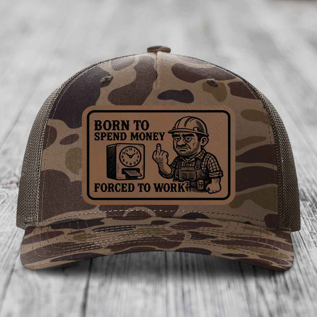 Born to Spend Money Forced to Work (Blue-Collar Rage) - Leather Patch Hat - Dark Brown to Black Patch - Richardson 112PFP Snapback Trucker Hat