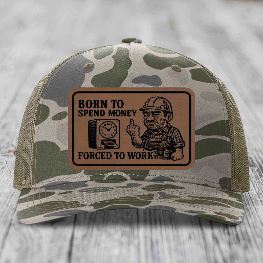 Born to Spend Money Forced to Work (Blue-Collar Rage) - Leather Patch Hat - Dark Brown to Black Patch - Richardson 112PFP Snapback Trucker Hat