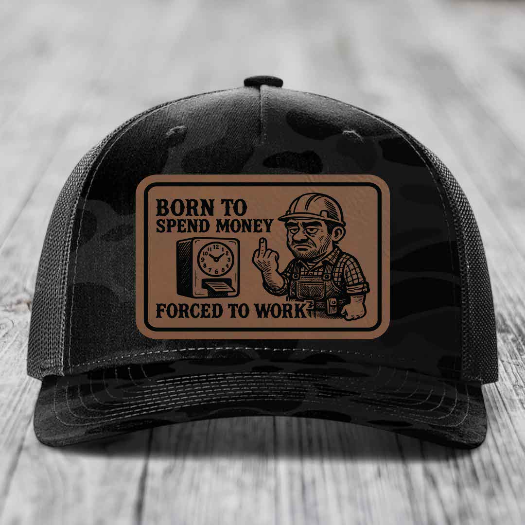 Born to Spend Money Forced to Work (Blue-Collar Rage) - Leather Patch Hat - Dark Brown to Black Patch - Richardson 112PFP Snapback Trucker Hat