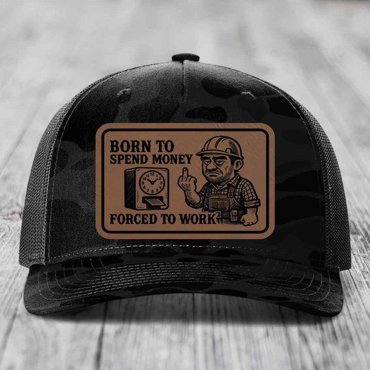 Born to Spend Money Forced to Work (Blue-Collar Rage) - Leather Patch Hat - Dark Brown to Black Patch - Richardson 112PFP Snapback Trucker Hat