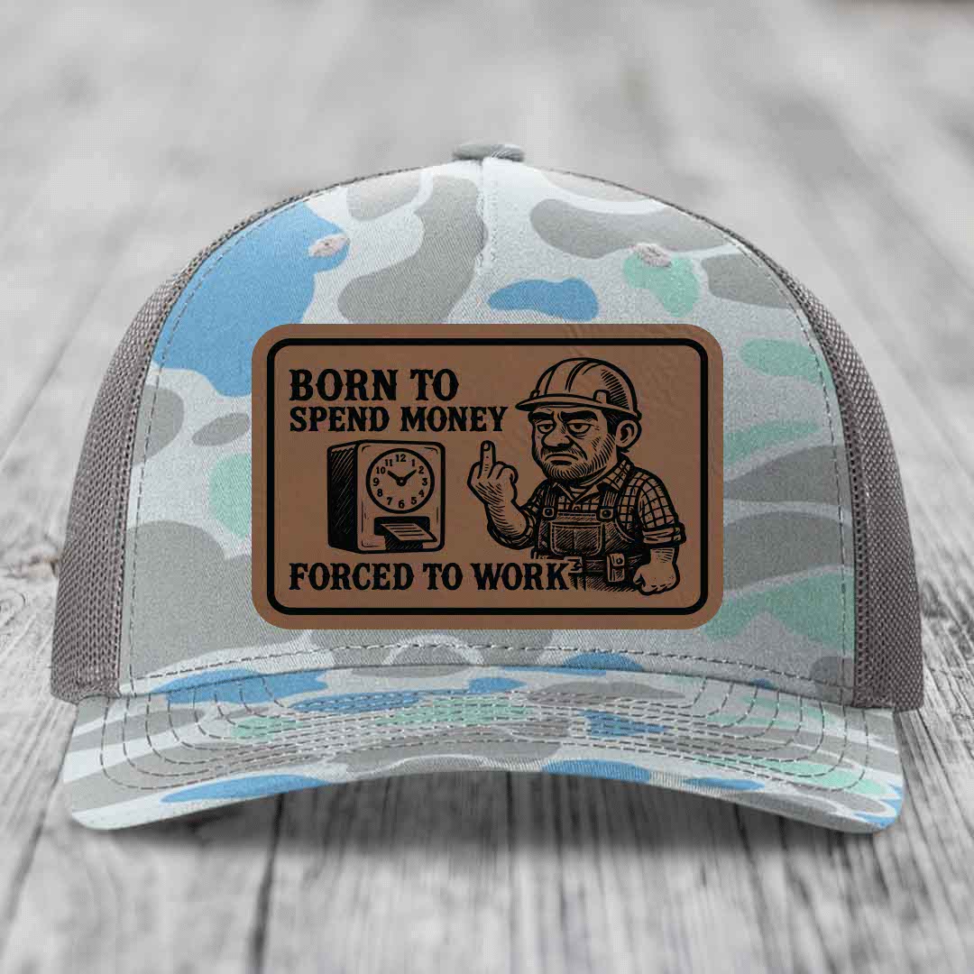 Born to Spend Money Forced to Work (Blue-Collar Rage) - Leather Patch Hat - Dark Brown to Black Patch - Richardson 112PFP Snapback Trucker Hat