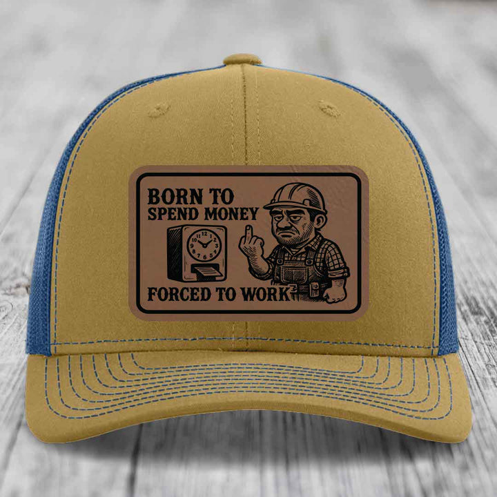 Born to Spend Money Forced to Work (Blue-Collar Rage) - Leather Patch Hat - Dark Brown to Black Patch - Richardson 112 Snapback Trucker Hat