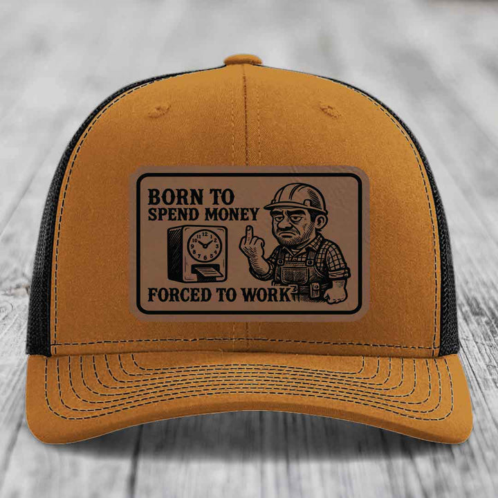 Born to Spend Money Forced to Work (Blue-Collar Rage) - Leather Patch Hat - Dark Brown to Black Patch - Richardson 112 Snapback Trucker Hat