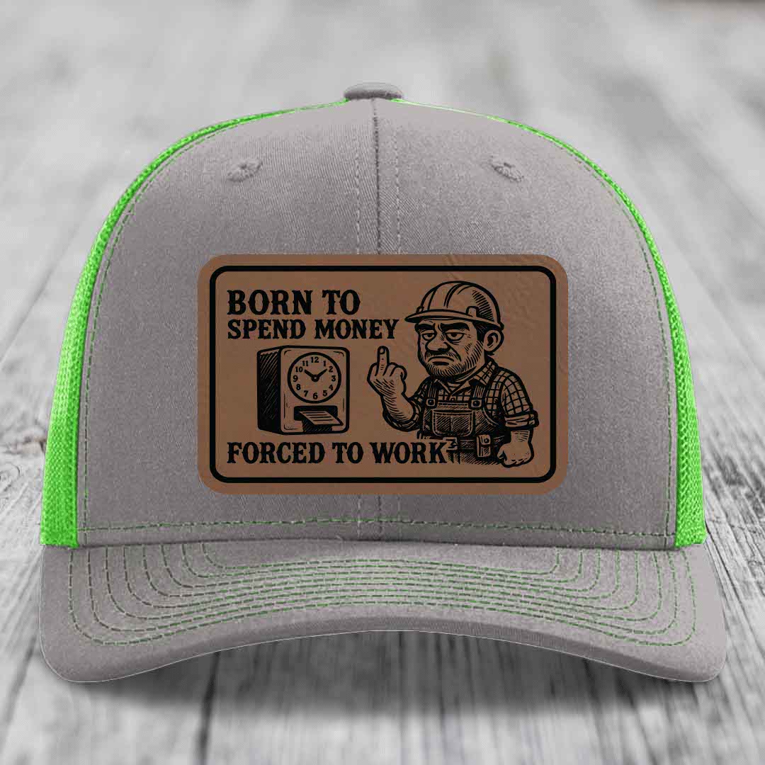 Born to Spend Money Forced to Work (Blue-Collar Rage) - Leather Patch Hat - Dark Brown to Black Patch - Richardson 112 Snapback Trucker Hat