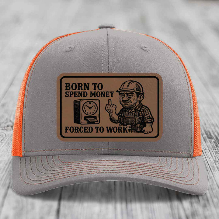Born to Spend Money Forced to Work (Blue-Collar Rage) - Leather Patch Hat - Dark Brown to Black Patch - Richardson 112 Snapback Trucker Hat