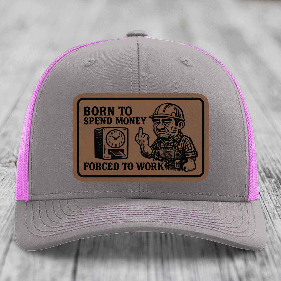 Born to Spend Money Forced to Work (Blue-Collar Rage) - Leather Patch Hat - Dark Brown to Black Patch - Richardson 112 Snapback Trucker Hat