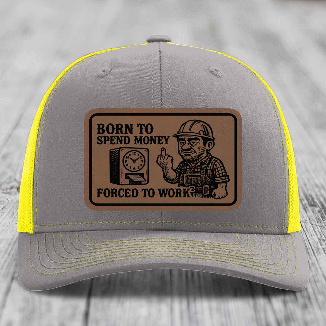 Born to Spend Money Forced to Work (Blue-Collar Rage) - Leather Patch Hat - Dark Brown to Black Patch - Richardson 112 Snapback Trucker Hat