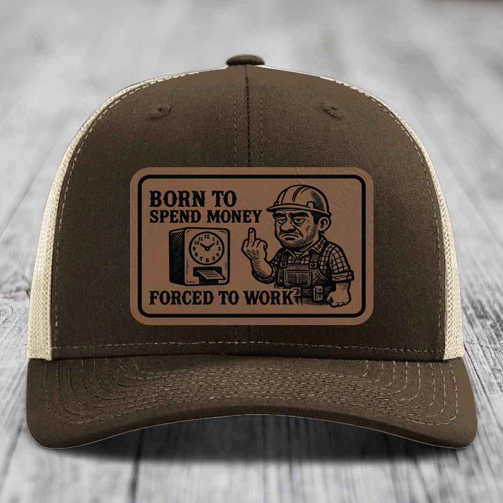 Born to Spend Money Forced to Work (Blue-Collar Rage) - Leather Patch Hat - Dark Brown to Black Patch - Richardson 112 Snapback Trucker Hat