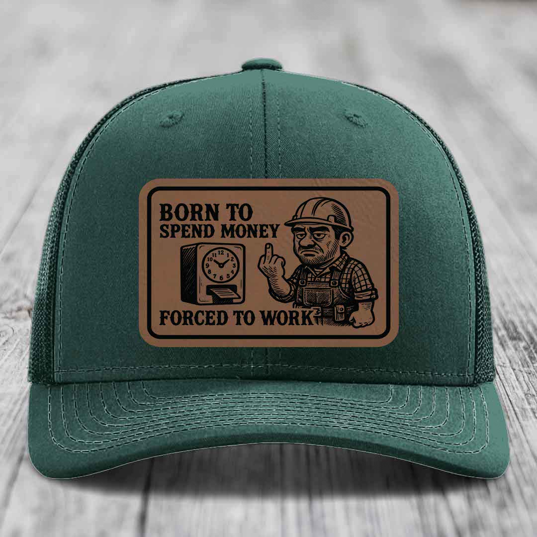 Born to Spend Money Forced to Work (Blue-Collar Rage) - Leather Patch Hat - Dark Brown to Black Patch - Richardson 112 Snapback Trucker Hat