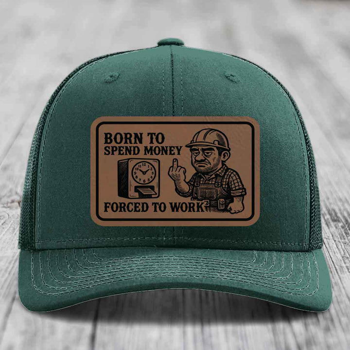 Born to Spend Money Forced to Work (Blue-Collar Rage) - Leather Patch Hat - Dark Brown to Black Patch - Richardson 112 Snapback Trucker Hat