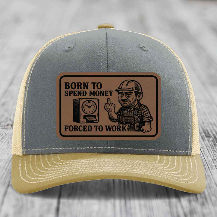 Born to Spend Money Forced to Work (Blue-Collar Rage) - Leather Patch Hat - Dark Brown to Black Patch - Richardson 112 Snapback Trucker Hat