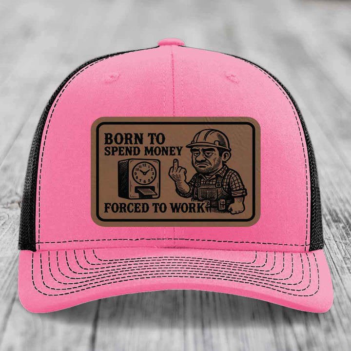 Born to Spend Money Forced to Work (Blue-Collar Rage) - Leather Patch Hat - Dark Brown to Black Patch - Richardson 112 Snapback Trucker Hat