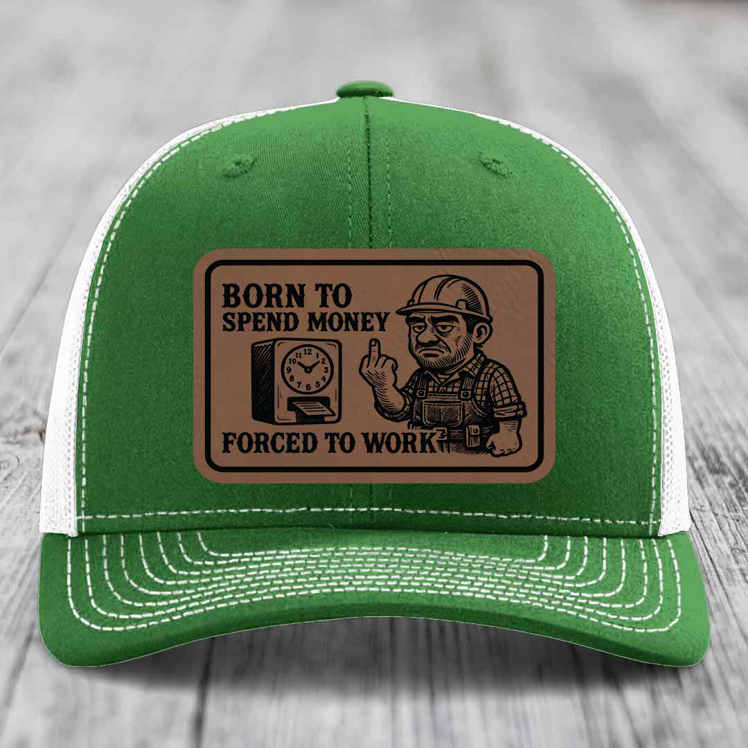 Born to Spend Money Forced to Work (Blue-Collar Rage) - Leather Patch Hat - Dark Brown to Black Patch - Richardson 112 Snapback Trucker Hat